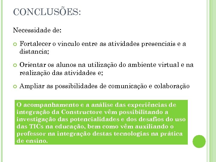 CONCLUSÕES: Necessidade de: Fortalecer o vinculo entre as atividades presenciais e a distancia; Orientar