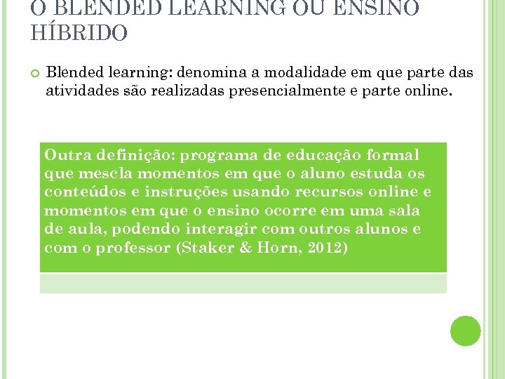 O BLENDED LEARNING OU ENSINO HÍBRIDO Blended learning: denomina a modalidade em que parte