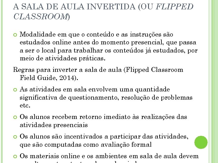 A SALA DE AULA INVERTIDA (OU FLIPPED CLASSROOM) Modalidade em que o conteúdo e
