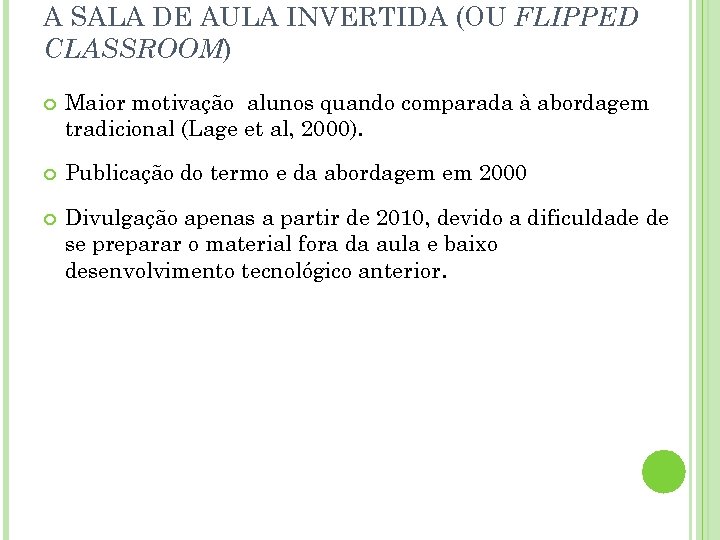 A SALA DE AULA INVERTIDA (OU FLIPPED CLASSROOM) Maior motivação alunos quando comparada à