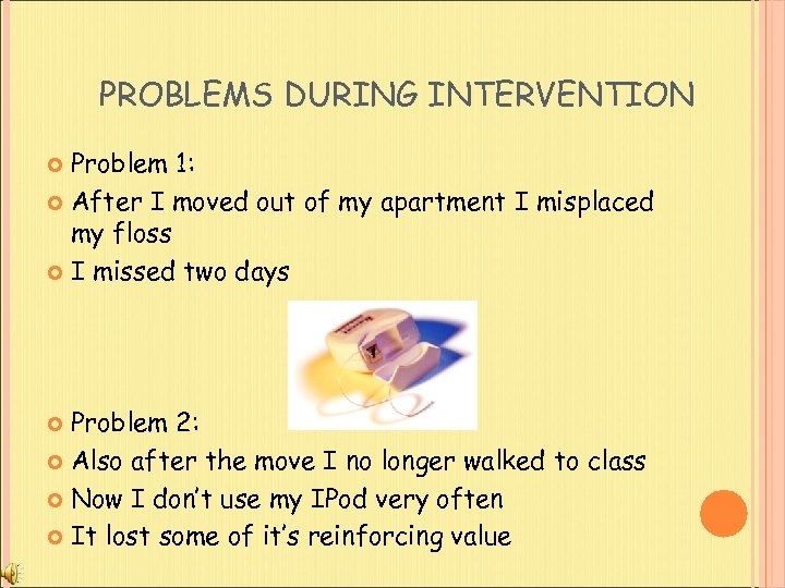 PROBLEMS DURING INTERVENTION Problem 1: After I moved out of my apartment I misplaced
