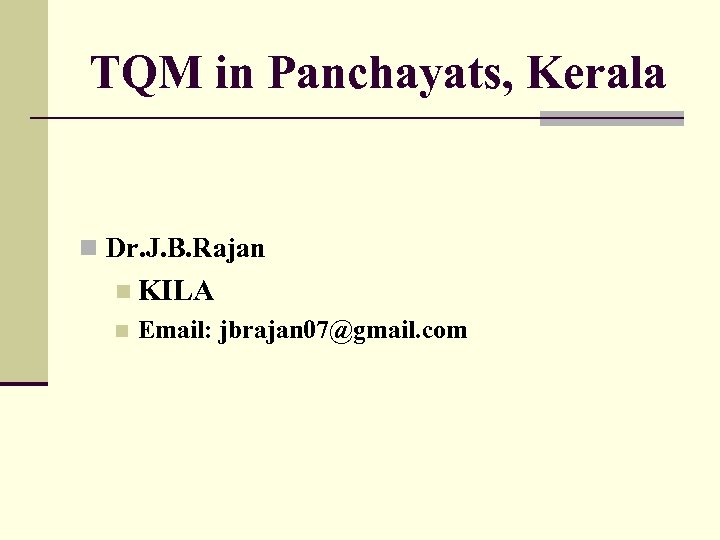 TQM in Panchayats, Kerala n Dr. J. B. Rajan n KILA n Email: jbrajan