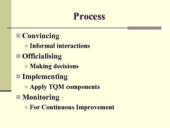 Process n Convincing n Informal interactions n Officialising n Making decisions n Implementing n