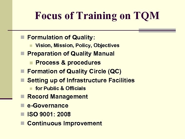 Focus of Training on TQM n Formulation of Quality: n Vision, Mission, Policy, Objectives