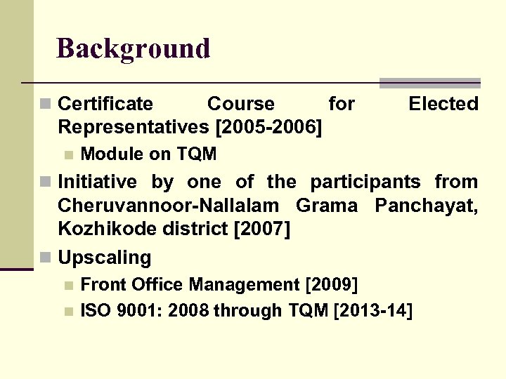 Background n Certificate Course for Representatives [2005 -2006] n Elected Module on TQM n