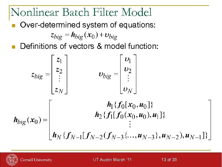 Nonlinear Batch Filter Model n Over-determined system of equations: n Definitions of vectors &