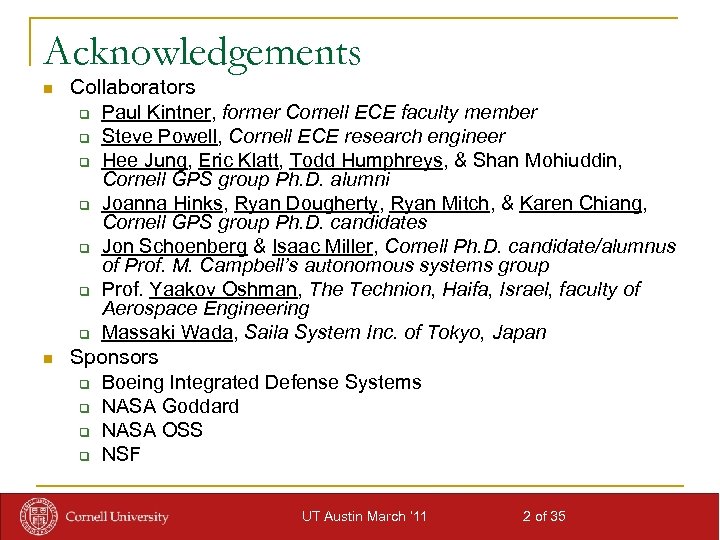 Acknowledgements n n Collaborators q Paul Kintner, former Cornell ECE faculty member q Steve