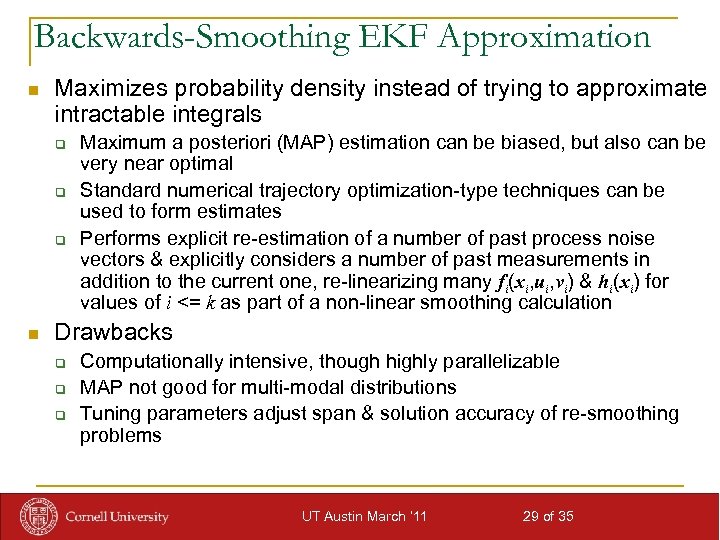 Backwards-Smoothing EKF Approximation n Maximizes probability density instead of trying to approximate intractable integrals