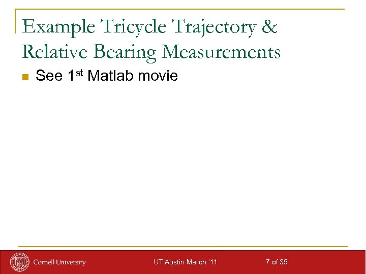Example Tricycle Trajectory & Relative Bearing Measurements n See 1 st Matlab movie UT