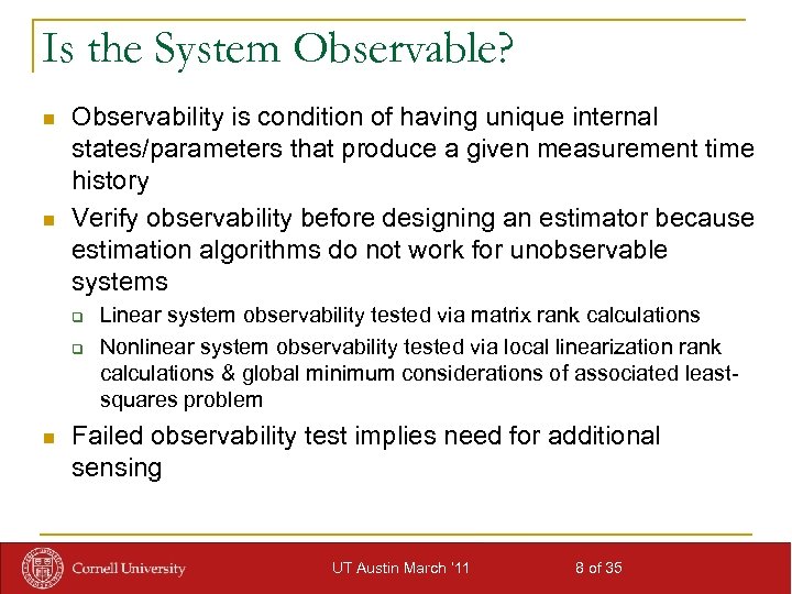 Is the System Observable? n n Observability is condition of having unique internal states/parameters