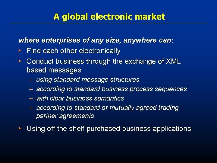 A global electronic market where enterprises of any size, anywhere can: • Find each