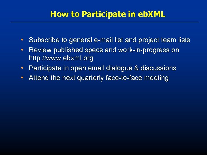 How to Participate in eb. XML • Subscribe to general e-mail list and project