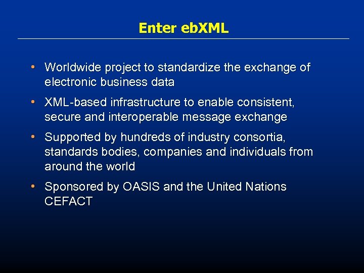 Enter eb. XML • Worldwide project to standardize the exchange of electronic business data