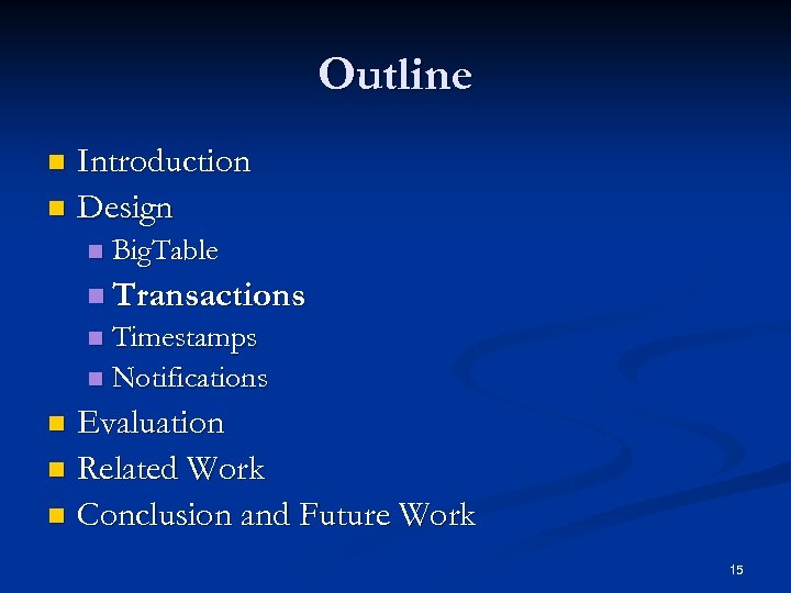 Outline Introduction n Design n n Big. Table n Transactions Timestamps n Notifications n