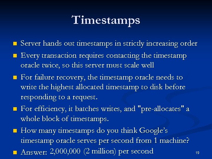 Timestamps n n n Server hands out timestamps in strictly increasing order Every transaction