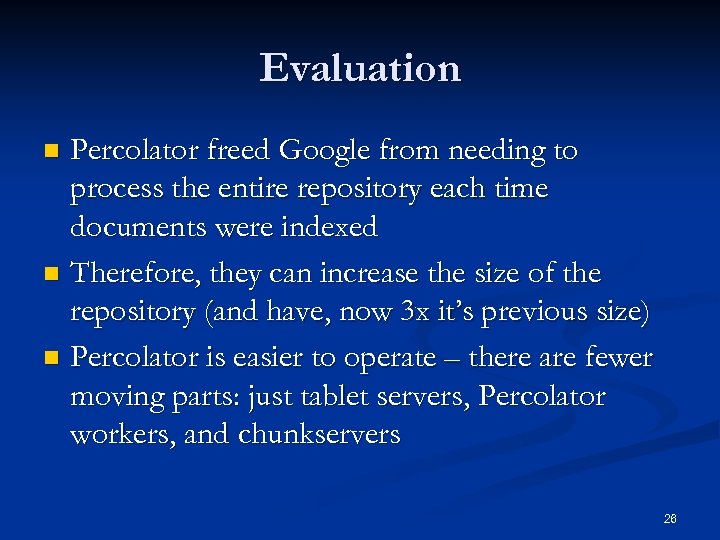 Evaluation Percolator freed Google from needing to process the entire repository each time documents