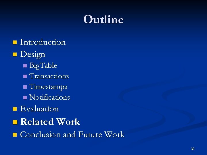 Outline Introduction n Design n Big. Table n Transactions n Timestamps n Notifications n