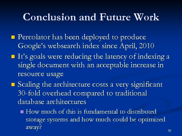 Conclusion and Future Work Percolator has been deployed to produce Google’s websearch index since