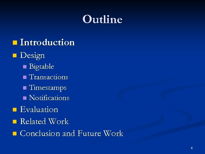 Outline n Introduction n Design Bigtable n Transactions n Timestamps n Notifications n Evaluation