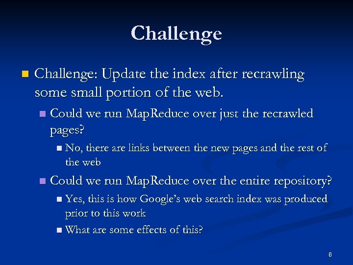 Challenge n Challenge: Update the index after recrawling some small portion of the web.