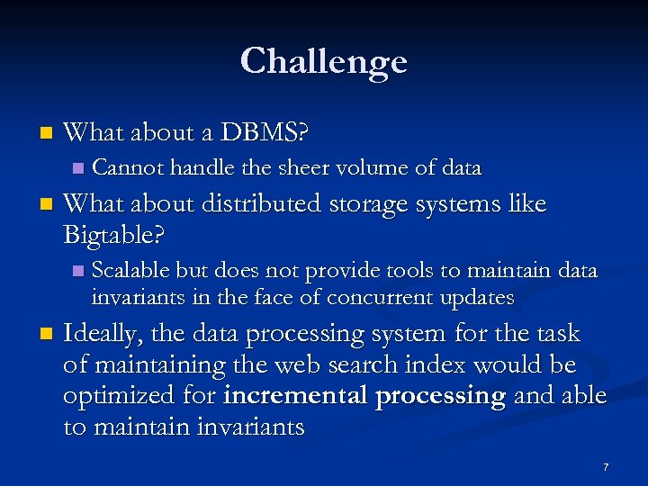 Challenge n What about a DBMS? n n What about distributed storage systems like