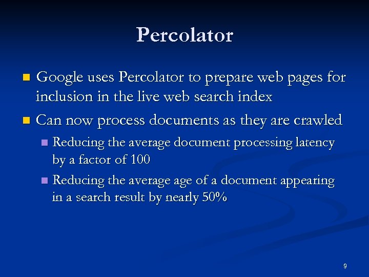 Percolator Google uses Percolator to prepare web pages for inclusion in the live web