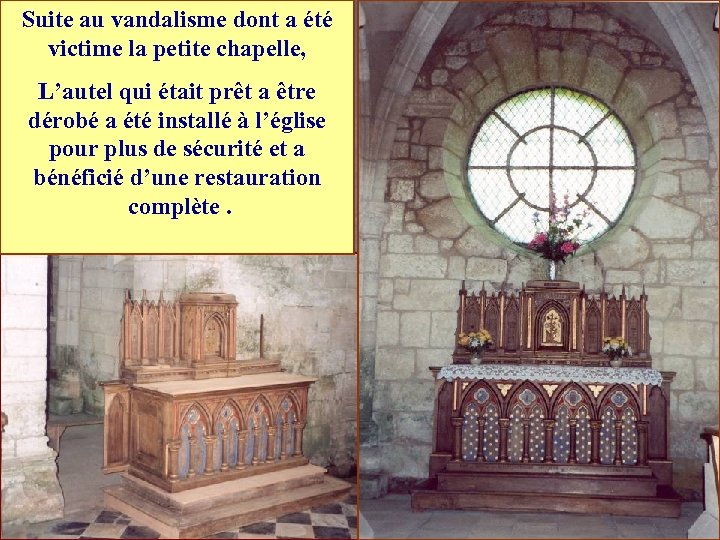 Suite au vandalisme dont a été victime la petite chapelle, L’autel qui était prêt