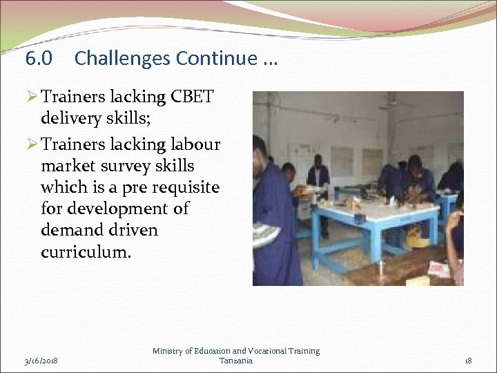 6. 0 Challenges Continue … Ø Trainers lacking CBET delivery skills; Ø Trainers lacking