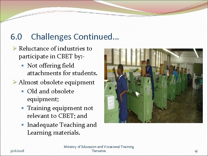 6. 0 Challenges Continued… Ø Reluctance of industries to participate in CBET by: §
