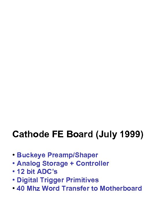 Cathode FE Board (July 1999) • Buckeye Preamp/Shaper • Analog Storage + Controller •