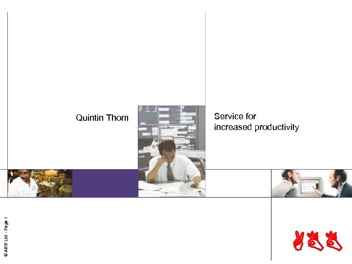 © ABB Ltd - Page 1 Quintin Thom Service for increased productivity ABB 