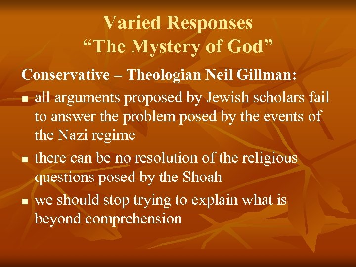 Varied Responses “The Mystery of God” Conservative – Theologian Neil Gillman: n all arguments