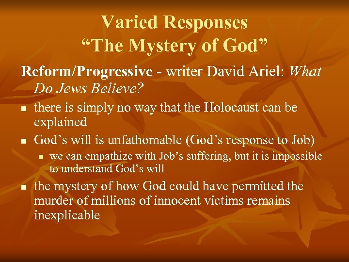 Varied Responses “The Mystery of God” Reform/Progressive - writer David Ariel: What Do Jews