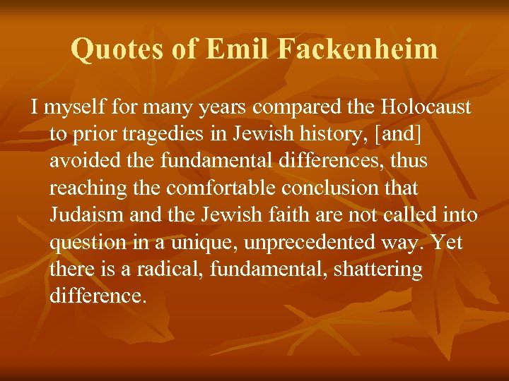 Quotes of Emil Fackenheim I myself for many years compared the Holocaust to prior