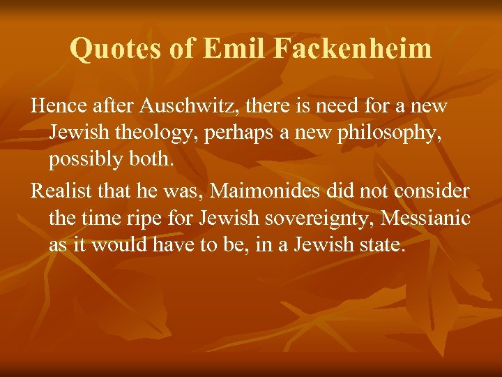 Quotes of Emil Fackenheim Hence after Auschwitz, there is need for a new Jewish