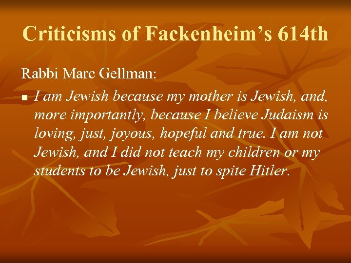Criticisms of Fackenheim’s 614 th Rabbi Marc Gellman: n I am Jewish because my