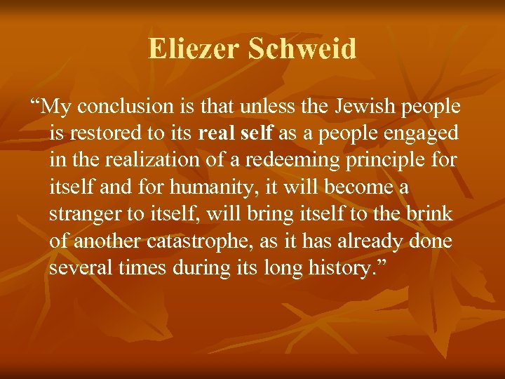 Eliezer Schweid “My conclusion is that unless the Jewish people is restored to its