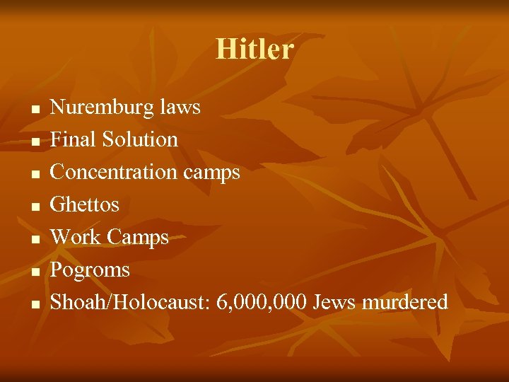 Hitler n n n n Nuremburg laws Final Solution Concentration camps Ghettos Work Camps