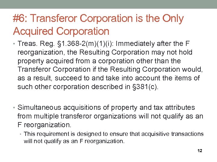 #6: Transferor Corporation is the Only Acquired Corporation • Treas. Reg. § 1. 368