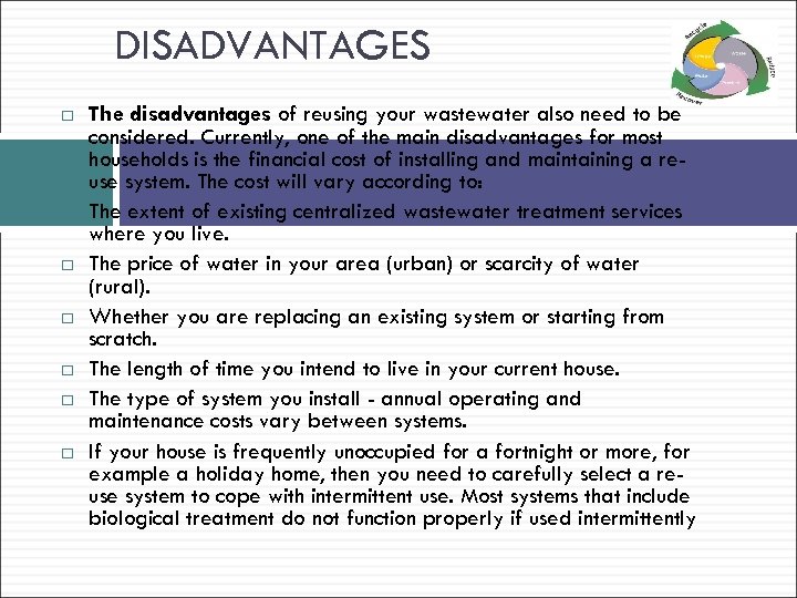 DISADVANTAGES The disadvantages of reusing your wastewater also need to be considered. Currently, one