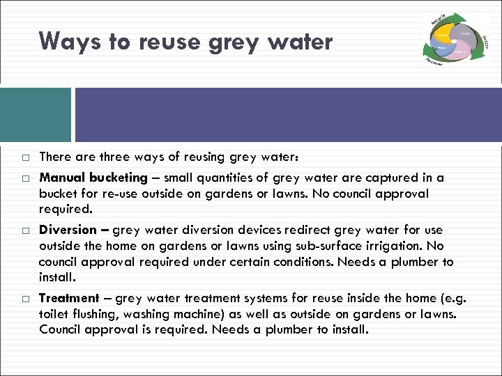 Ways to reuse grey water There are three ways of reusing grey water: Manual