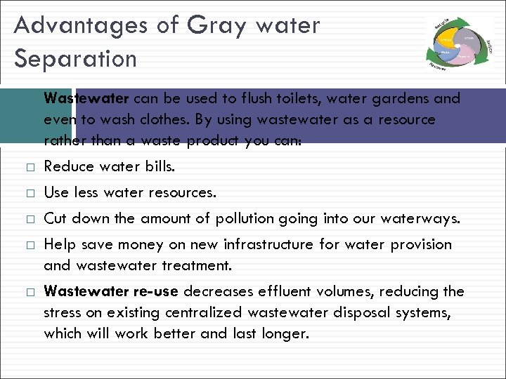 Advantages of Gray water Separation Wastewater can be used to flush toilets, water gardens