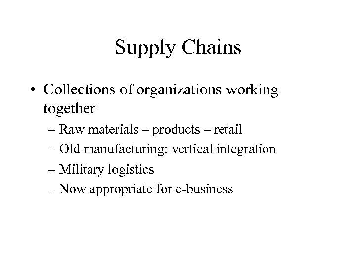 Supply Chains • Collections of organizations working together – Raw materials – products –