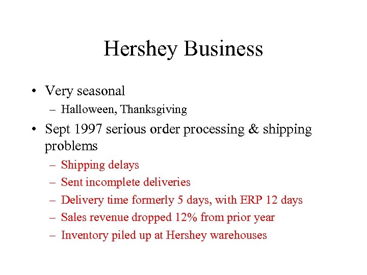 Hershey Business • Very seasonal – Halloween, Thanksgiving • Sept 1997 serious order processing