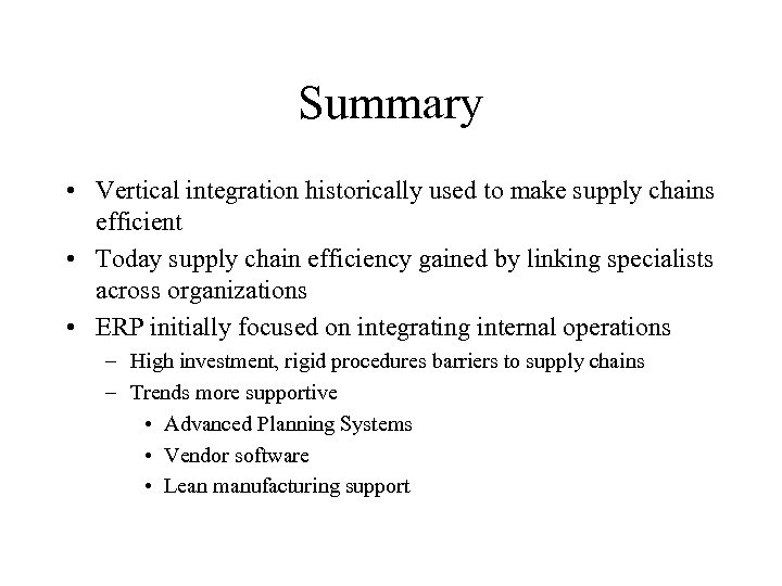 Summary • Vertical integration historically used to make supply chains efficient • Today supply