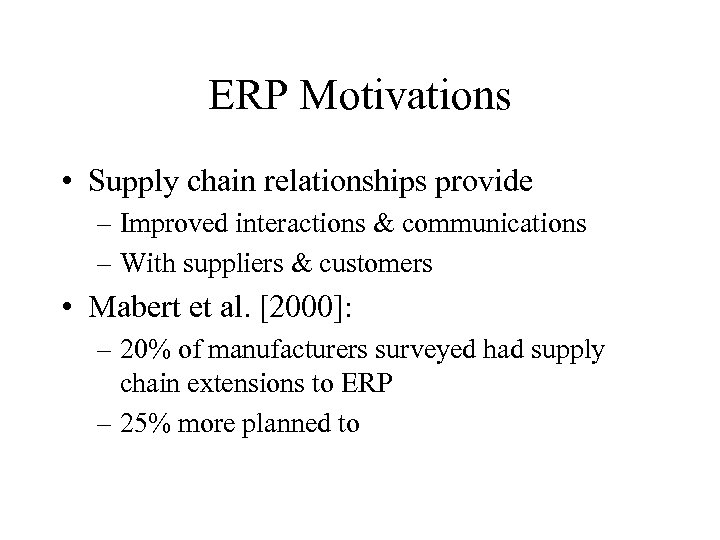 ERP Motivations • Supply chain relationships provide – Improved interactions & communications – With