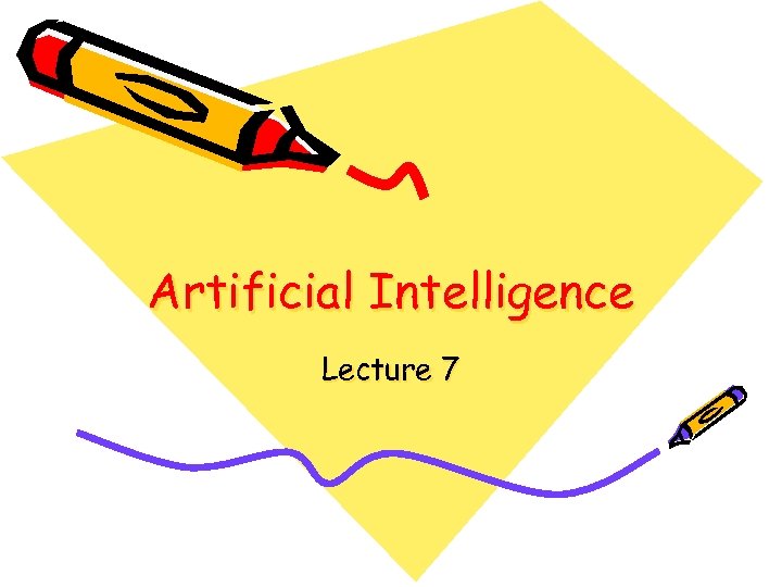 Artificial Intelligence Lecture 7 