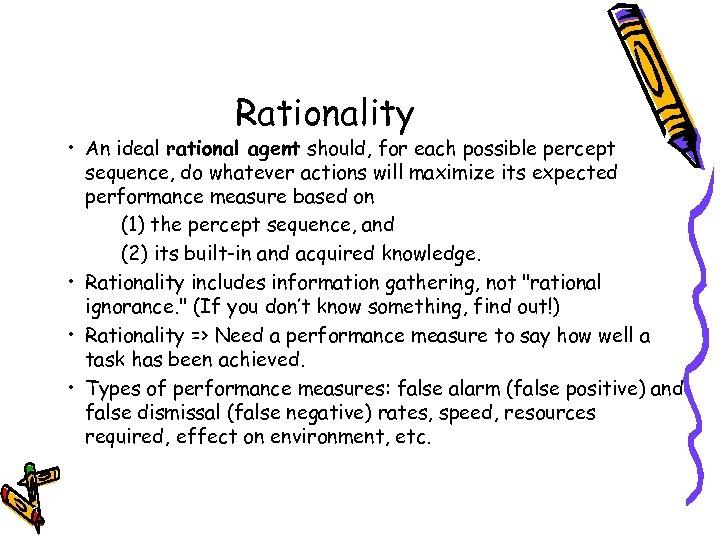 Rationality • An ideal rational agent should, for each possible percept sequence, do whatever