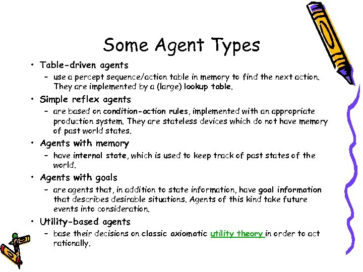 Some Agent Types • Table-driven agents – use a percept sequence/action table in memory