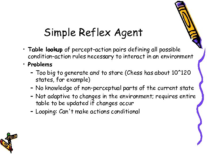 Simple Reflex Agent • Table lookup of percept-action pairs defining all possible condition-action rules